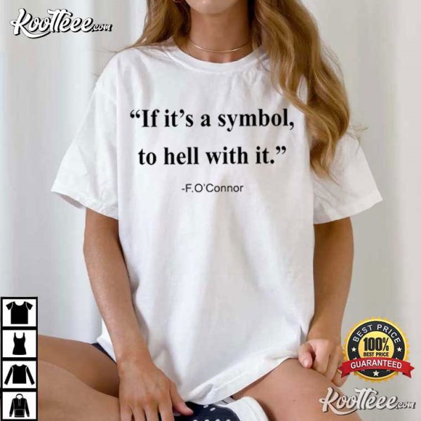 Jonathan Roumie If It’s A Symbol To Hell With It F O’Connor T-Shirt