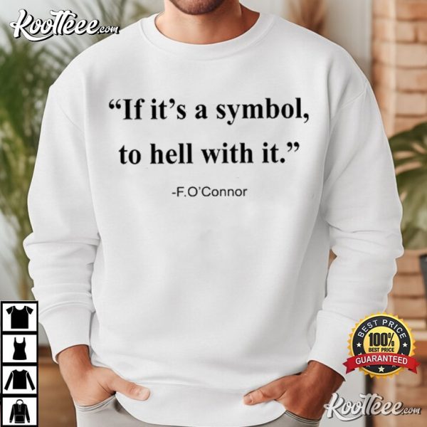 Jonathan Roumie If It’s A Symbol To Hell With It F O’Connor T-Shirt