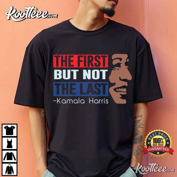 Kamala Harris The First But Not The Last Madam President T-Shirt