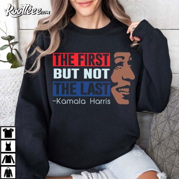 Kamala Harris The First But Not The Last Madam President T-Shirt