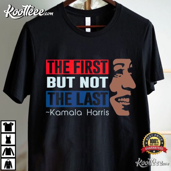 Kamala Harris The First But Not The Last Madam President T-Shirt