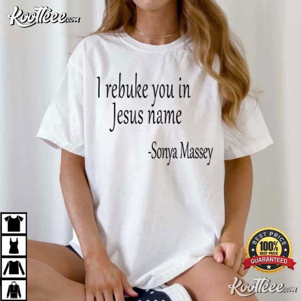 Sonya Massey Justice For Sonya I Rebuke You In The Name Of Jesus T-Shirt