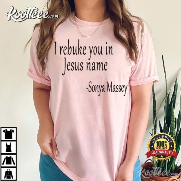 Sonya Massey Justice For Sonya I Rebuke You In The Name Of Jesus T-Shirt