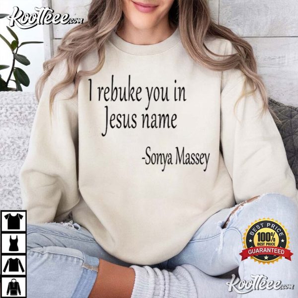 Sonya Massey Justice For Sonya I Rebuke You In The Name Of Jesus T-Shirt