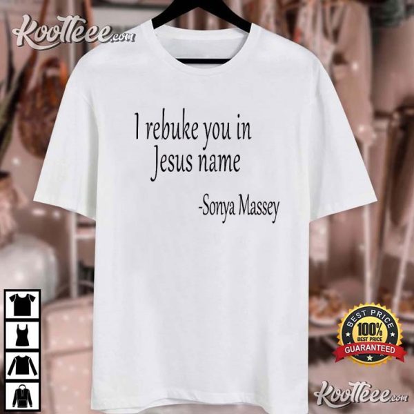 Sonya Massey Justice For Sonya I Rebuke You In The Name Of Jesus T-Shirt