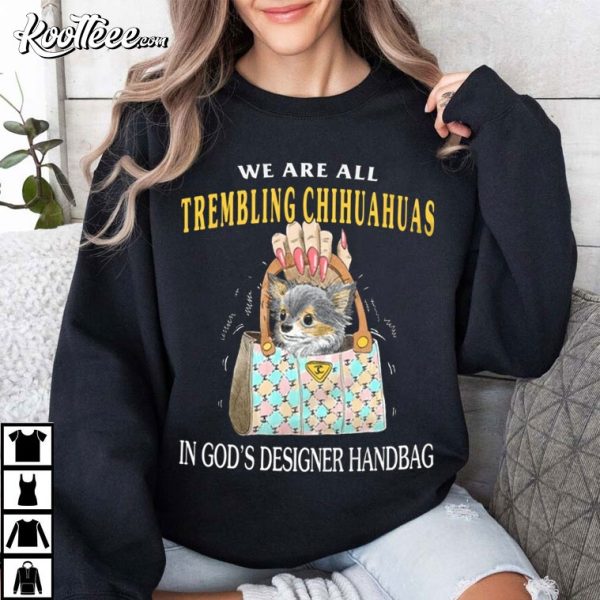 Trembling Chihuahuas In God’s Designer Handbag T-Shirt