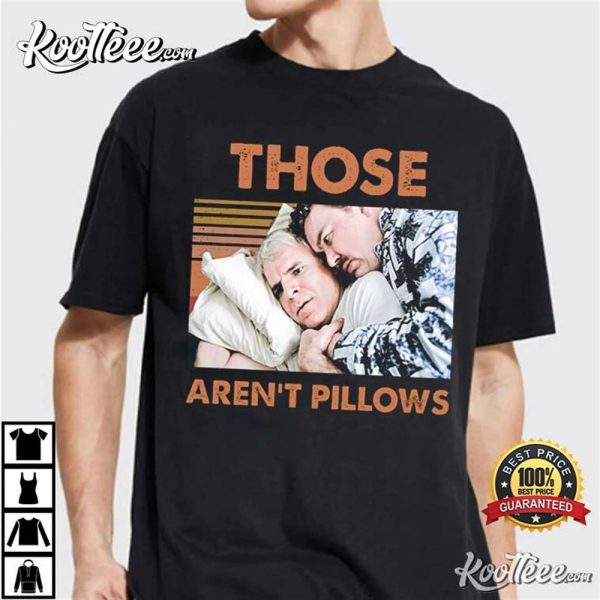 Planes Trains And Automobiles Those Aren’t Pillows T-Shirt