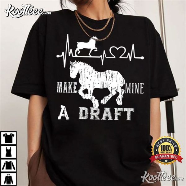 Make Mine A Draft Horse Lover T-Shirt