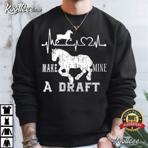 Make Mine A Draft Horse Lover T-Shirt