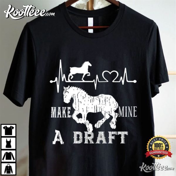 Make Mine A Draft Horse Lover T-Shirt