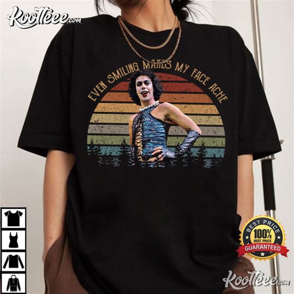 The Rocky Horror Frank-N-Furter Even Smiling Makes My Face Ache T-Shirt