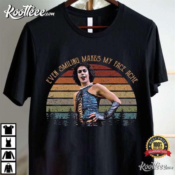 The Rocky Horror Frank-N-Furter Even Smiling Makes My Face Ache T-Shirt