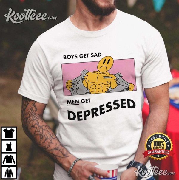 Boys Get Sad Men Get Depressed T-Shirt