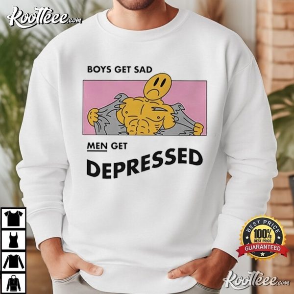 Boys Get Sad Men Get Depressed T-Shirt