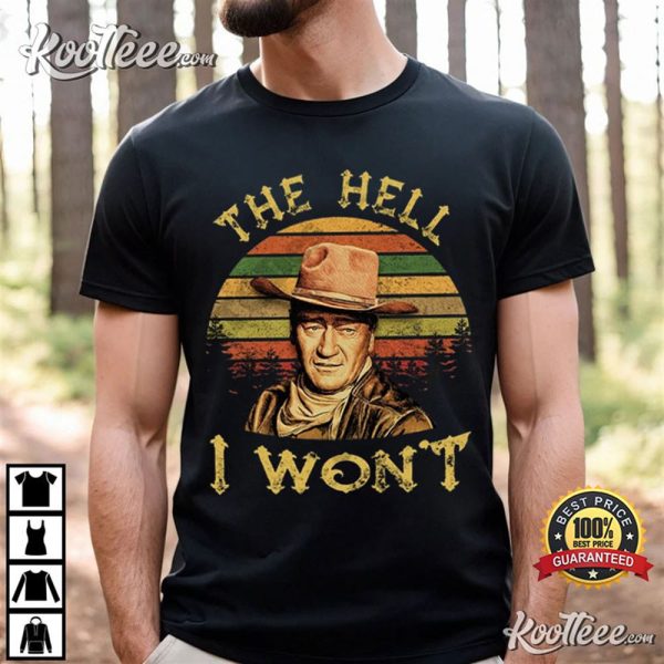 John Wayne The Hell I Won’t Vintage T-Shirt