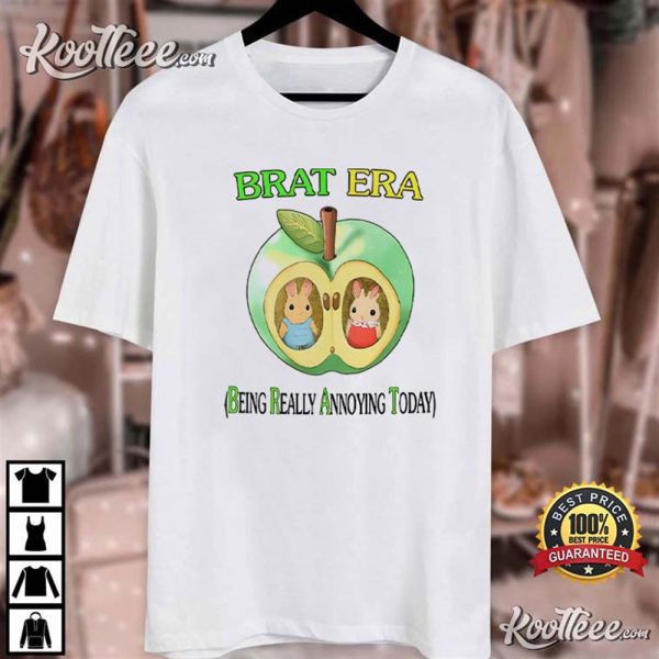 Brat Era Being Really Annoying Today T-Shirt