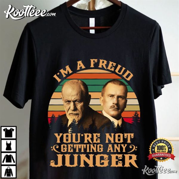 Sigmund Freud I’m A Freud You’re Not Getting Any Junger T-Shirt