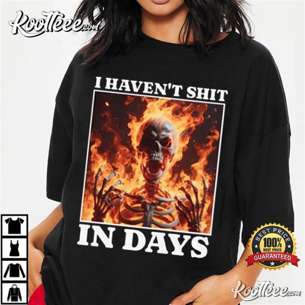 I Havent Shit In Days IBS Skeleton Meme T-Shirt