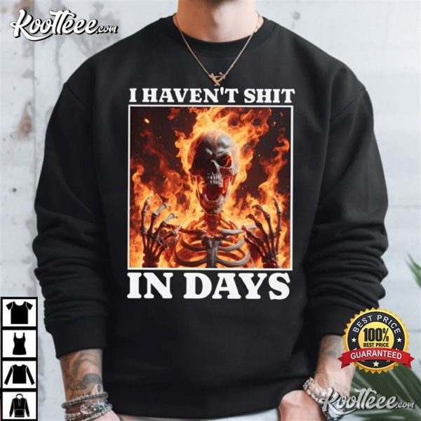 I Havent Shit In Days IBS Skeleton Meme T-Shirt