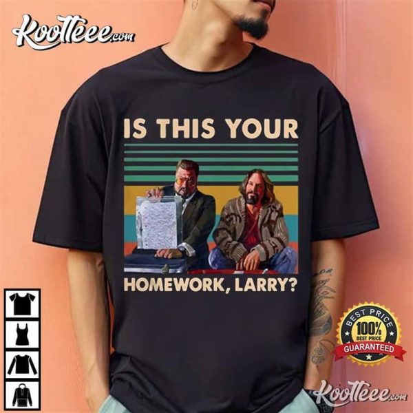 The Big Lebowski Is This Your Homework Larry T-Shirt