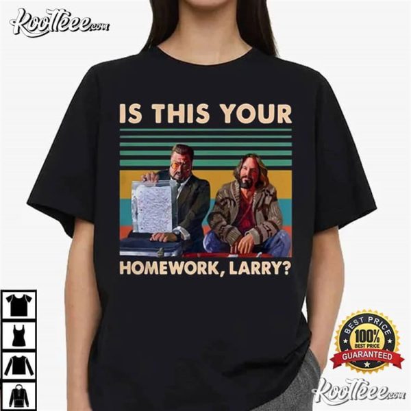 The Big Lebowski Is This Your Homework Larry T-Shirt