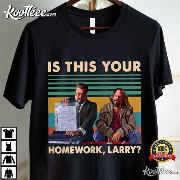 The Big Lebowski Is This Your Homework Larry T-Shirt