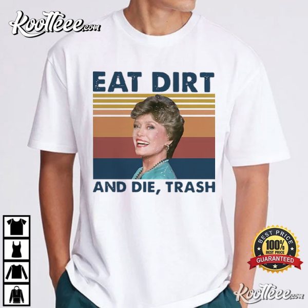 Eat Dirt And Die Trash Blanche The Golden Girls T-Shirt