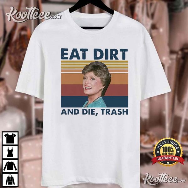 Eat Dirt And Die Trash Blanche The Golden Girls T-Shirt