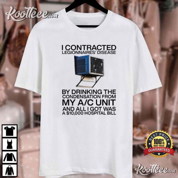 I Contracted Legionnaires Disease T-Shirt