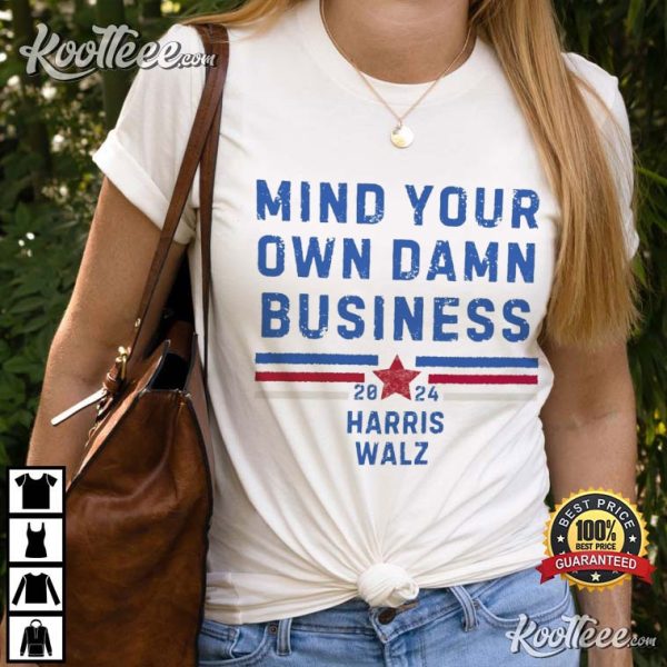 Mind Your Own Damn Business Harris Walz 2024 T-Shirt