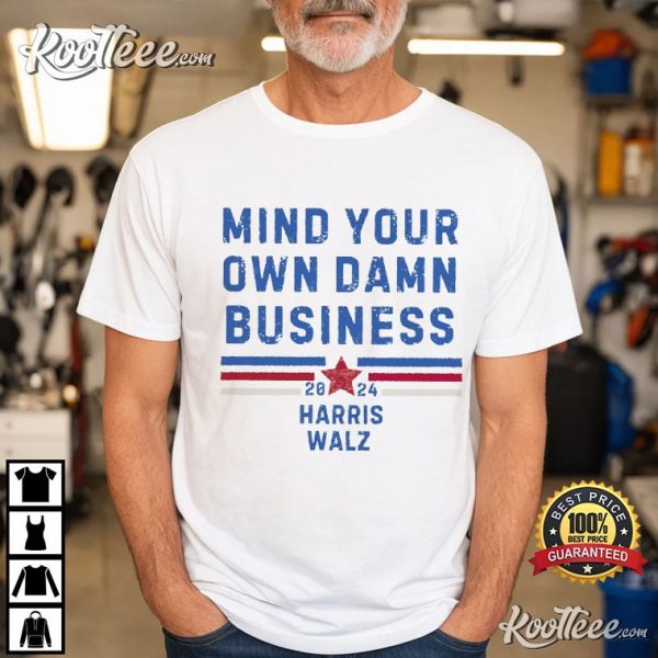 Mind Your Own Damn Business Harris Walz 2024 T-Shirt