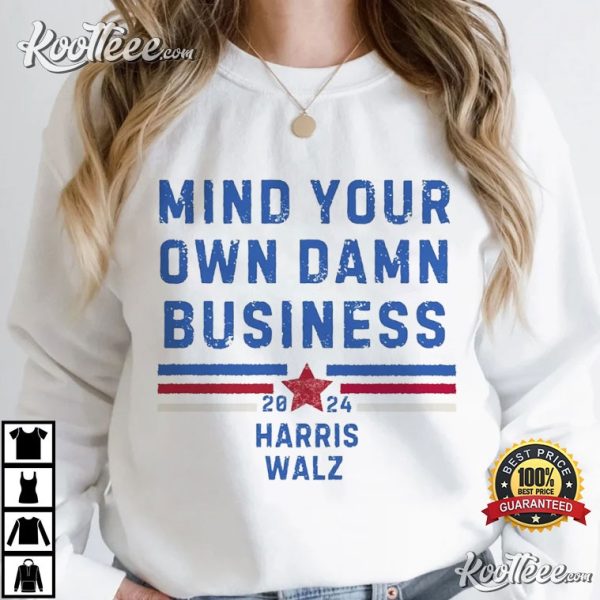 Mind Your Own Damn Business Harris Walz 2024 T-Shirt