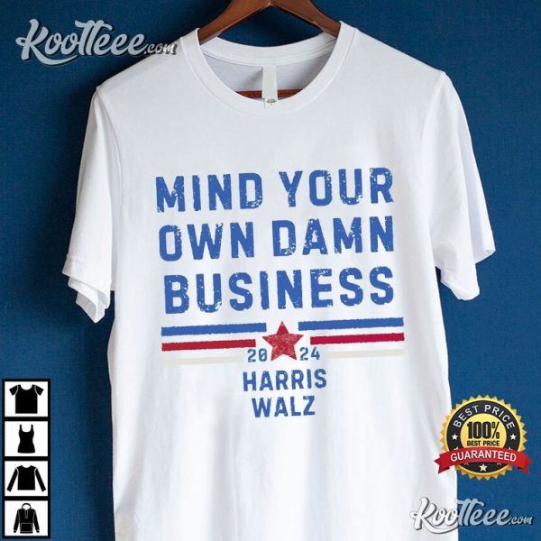 Mind Your Own Damn Business Harris Walz 2024 T-Shirt