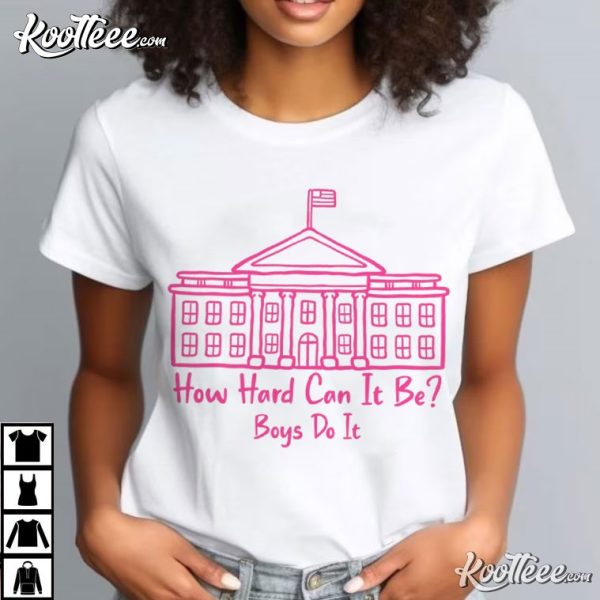 How Hard Can It Be Boys Do It Kamala Harris T-Shirt