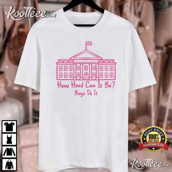 How Hard Can It Be Boys Do It Kamala Harris T-Shirt