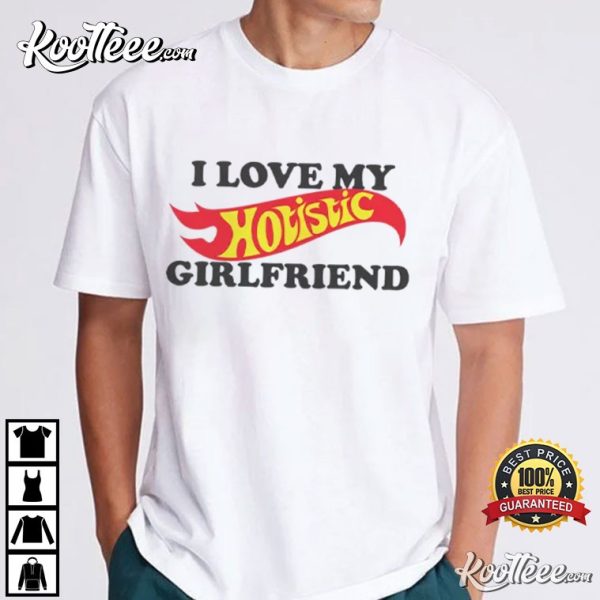 I Love My Hotistic Girlfriend T-Shirt