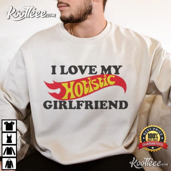 I Love My Hotistic Girlfriend T-Shirt