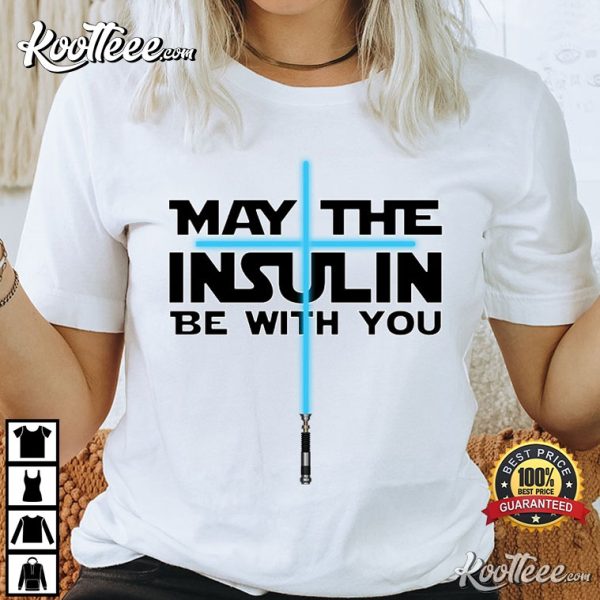 May The Insulin Be With You Nurse Star Wars T-Shirt