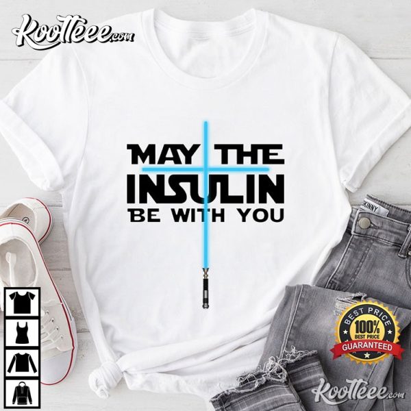 May The Insulin Be With You Nurse Star Wars T-Shirt