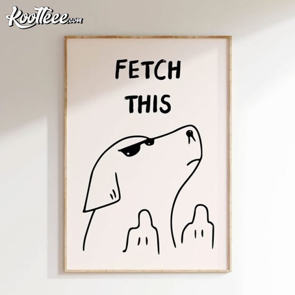 Fetch This Dog Art Print Poster