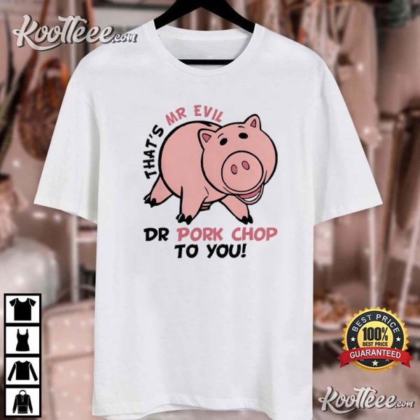 Toy Story Hamm Pig Mr Evil Dr Pork Chop To You T-Shirt