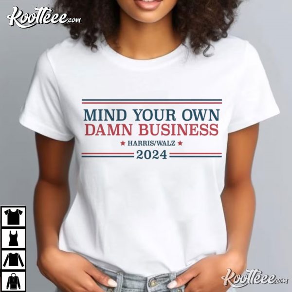 Harris Walz Mind Your Own Damn Business 2024 T-Shirt