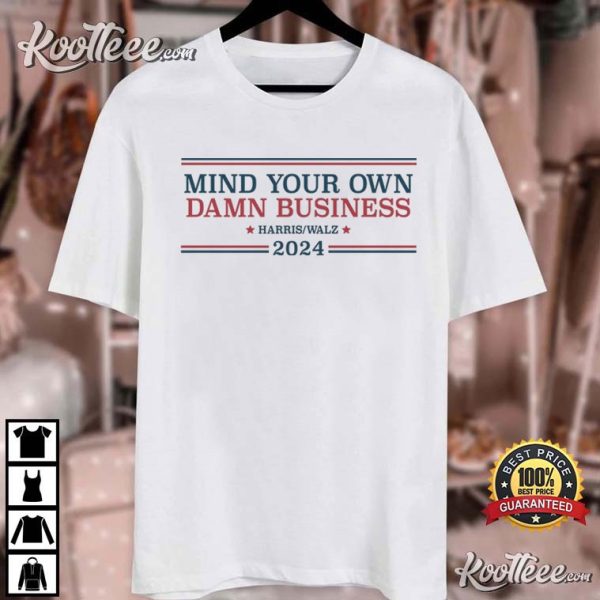 Harris Walz Mind Your Own Damn Business 2024 T-Shirt