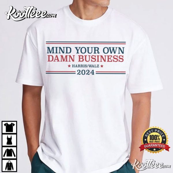 Harris Walz Mind Your Own Damn Business 2024 T-Shirt