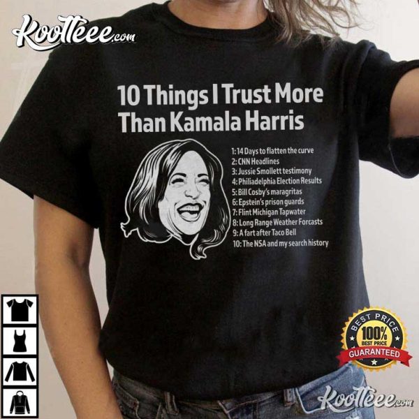 10 Things I Trust More Than Kamala Harris T-Shirt