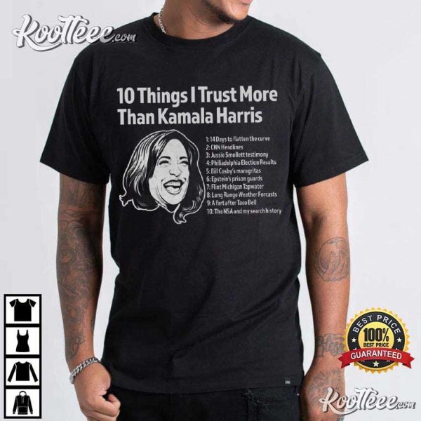 10 Things I Trust More Than Kamala Harris T-Shirt