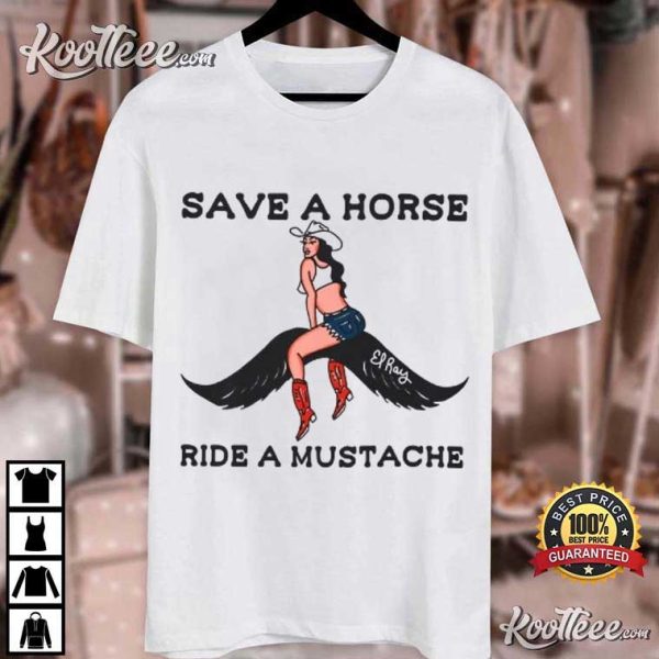 Save A Horse Ride A Mustache Cowgirl T-Shirt