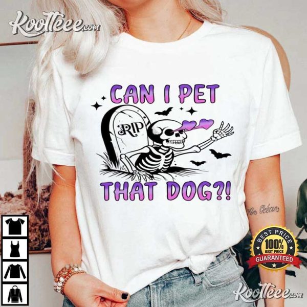 Dog Lover Can I Pet That Dog Skeleton T-Shirt