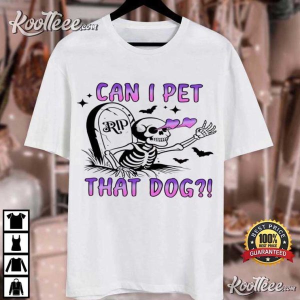 Dog Lover Can I Pet That Dog Skeleton T-Shirt