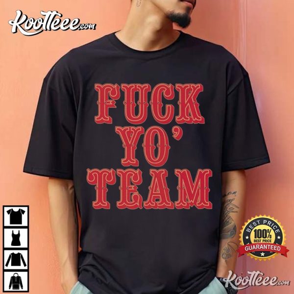 Fuck Yo Team T-Shirt